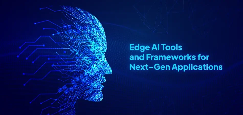 Edge AI Tools and Frameworks for Next-Gen Applications